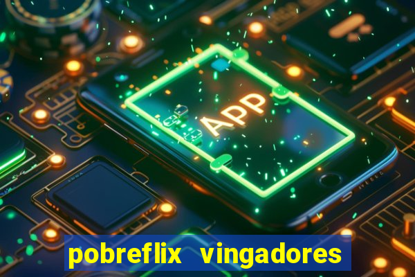 pobreflix vingadores guerra infinita